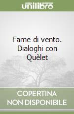 Fame di vento. Dialoghi con Quèlet libro