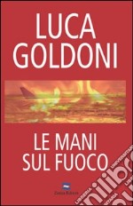 Le mani sul fuoco libro