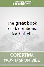 The great book of decorations for buffets libro