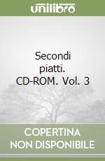 Secondi piatti. CD-ROM. Vol. 3