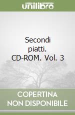 Secondi piatti. CD-ROM. Vol. 3 libro