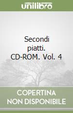 Secondi piatti. CD-ROM. Vol. 4