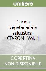 Cucina vegetariana e salutistica. CD-ROM. Vol. 1 libro