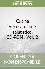 Cucina vegetariana e salutistica. CD-ROM. Vol. 2 libro