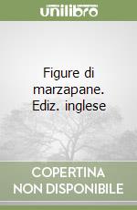 Figure di marzapane. Ediz. inglese