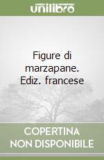 Figure di marzapane. Ediz. francese