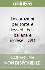 Decorazioni per torte e dessert. Ediz. italiana e inglese. DVD libro