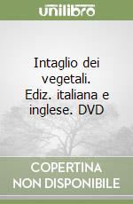 Intaglio dei vegetali. Ediz. italiana e inglese. DVD libro