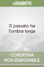 Il passato ha l'ombra lunga