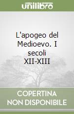 L'apogeo del Medioevo. I secoli XII-XIII libro