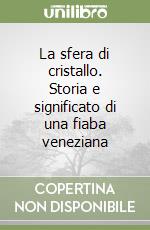 La sfera di cristallo. Storia e significato di una fiaba veneziana