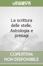 La scrittura delle stelle. Astrologia e presagi