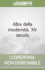 Alba della modernità. XV secolo libro