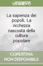 La sapienza dei popoli. La ricchezza nascosta della cultura popolare