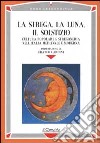 La strega, la luna, il solstizio. Cultura popolare e stregoneria nell'Italia medievale e moderna libro