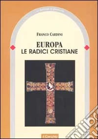 Europa. Le radici cristiane libro