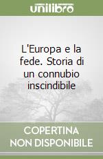 L'Europa e la fede. Storia di un connubio inscindibile libro