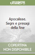 Apocalisse. Segni e presagi della fine
