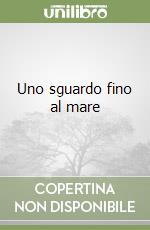 Uno sguardo fino al mare