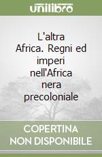 L'altra Africa. Regni ed imperi nell'Africa nera precoloniale libro