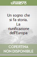 Un sogno che si fa storia. La riunificazione dell'Europa libro