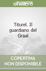 Titurel. Il guardiano del Graal libro