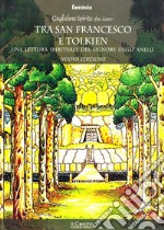 Tra San Francesco e Tolkien. Una lettura spirituale del Signore degli Anelli libro