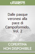 Dalle pasque veronesi alla pace di Campoformido. Vol. 2 libro