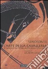 L'arte della cavalleria. Il manuale del comandante della cavalleria. Testo greco a fronte libro di Senofonte Cascarino G. (cur.)