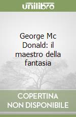 George Mc Donald: il maestro della fantasia libro