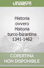 Historia ovvero Historia turco-bizantina 1341-1462 libro
