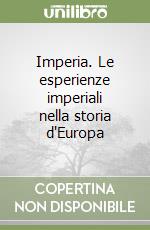Imperia. Le esperienze imperiali nella storia d'Europa libro