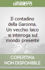 Il contadino della Garonna. Un vecchio laico si interroga sul mondo presente libro