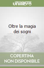 Oltre la magia dei sogni