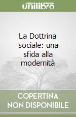 La Dottrina sociale: una sfida alla modernità libro