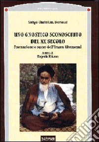 Uno Gnostico sconosciuto del XX secolo. Formazione e opere dell'imam Khomeyni libro