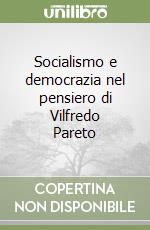 Socialismo e democrazia nel pensiero di Vilfredo Pareto libro