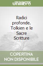 Radici profonde. Tolkien e le Sacre Scritture libro