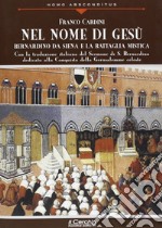 Nel nome di Gesù. Bernardino da Siena e la battaglia mistica