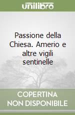 Passione della Chiesa. Amerio e altre vigili sentinelle libro