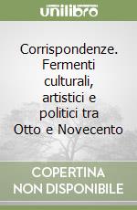 Corrispondenze. Fermenti culturali, artistici e politici tra Otto e Novecento libro