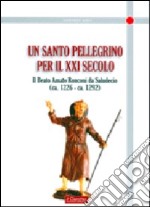 Un santo pellegrino per il XXI secolo. Il Beato Amato Ronconi da Saludecio (ca. 1226-ca. 1292)