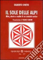 Il sole delle Alpi. Mito, storia e realtà di un simbolo antico libro