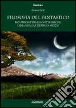 Filosofia del fantastico. Escursione tra i Monti Sibillini, l'Irlanda e la Terra di Mezzo libro