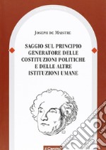 Saggio sul principio generatore delle costituzioni politiche e delle altre istituzioni umane libro