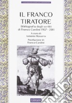 Il franco tiratore. Bibliografia degli scritti di Franco Cardini (1957-2011) libro