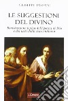 Le suggestioni del divino. Rivisitazione logica dell'ipotesi di Dio e dei miti della trascendenza libro di Tassani Giuseppe