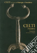 Celti d'Insubria. Guerrieri del territorio di Varese libro