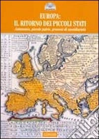 Europa 2011: il ritorno dei piccoli stati. Autonomie, piccole patrie, processi di sussidiarietà libro