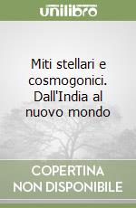 Miti stellari e cosmogonici. Dall'India al nuovo mondo libro